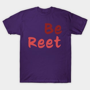 Be Reet T-Shirt